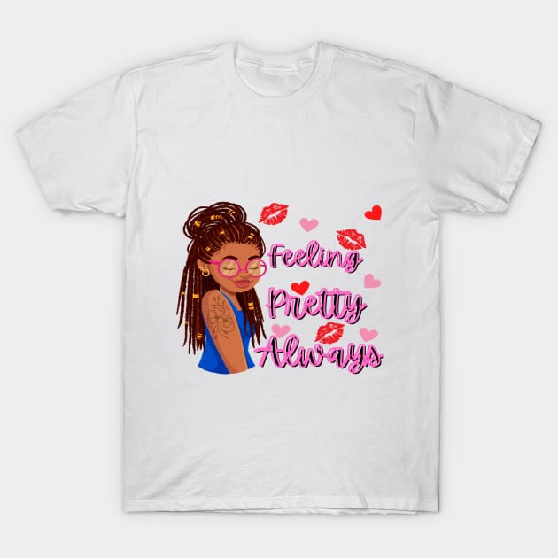 Feeling Pretty Always T-Shirt by Ms Ruth